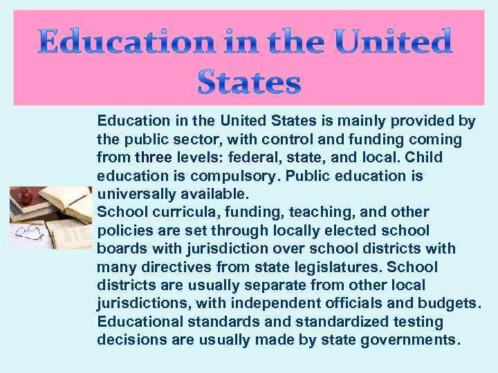 Education in the United States is mainly provided by the public sector, with control