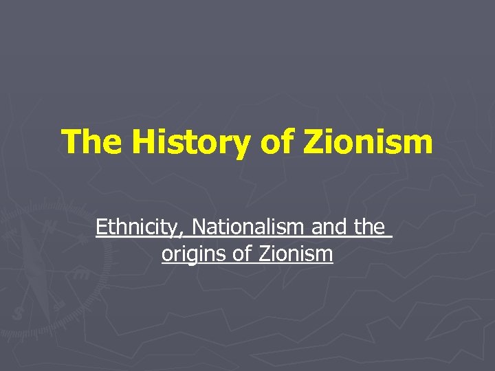 The History of Zionism Ethnicity, Nationalism and the origins of Zionism 