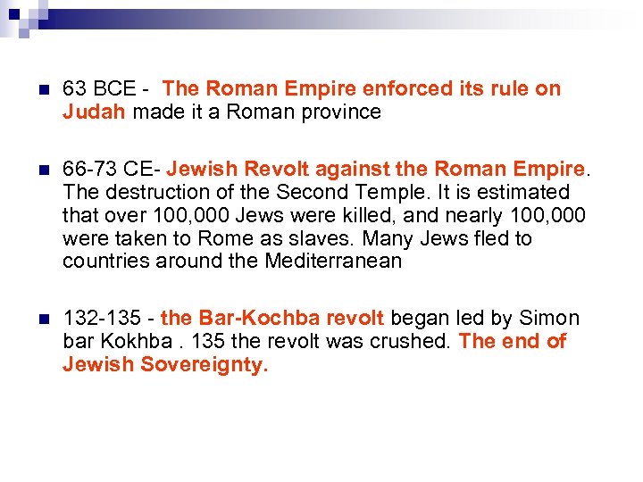 n 63 BCE - The Roman Empire enforced its rule on Judah made it