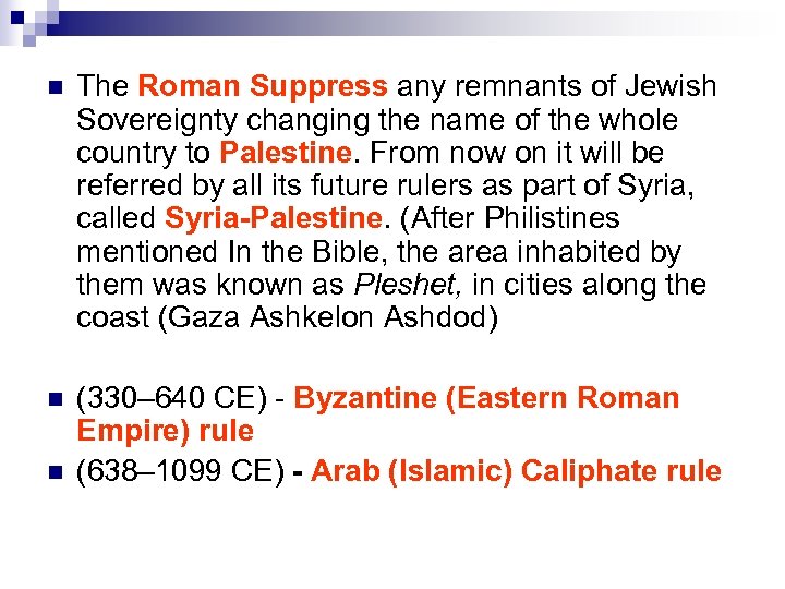 n The Roman Suppress any remnants of Jewish Sovereignty changing the name of the