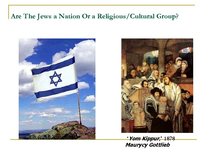 Are The Jews a Nation Or a Religious/Cultural Group? “Yom Kippur, ” 1878 Maurycy