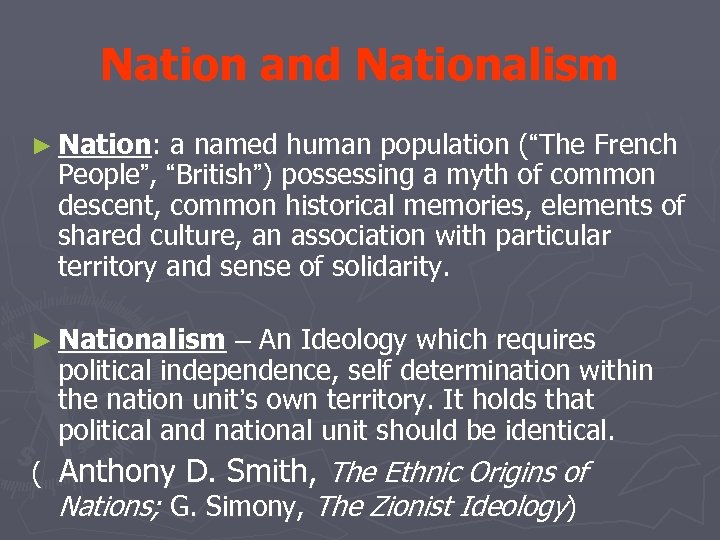 Nation and Nationalism ► Nation: a named human population (“The French People”, “British”) possessing