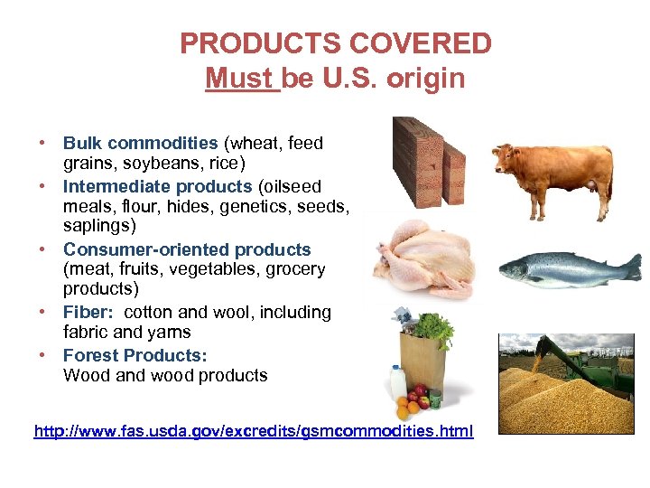 PRODUCTS COVERED Must be U. S. origin • Bulk commodities (wheat, feed grains, soybeans,