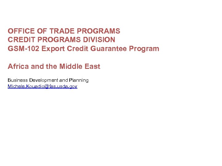 OFFICE OF TRADE PROGRAMS CREDIT PROGRAMS DIVISION GSM-102 Export Credit Guarantee Program Africa and