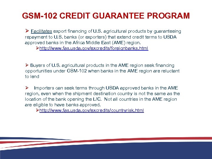 GSM-102 CREDIT GUARANTEE PROGRAM Ø Facilitates export financing of U. S. agricultural products by