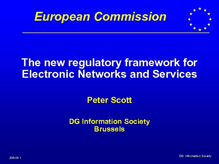 European Commission The new regulatory framework for Electronic Networks and Services Peter Scott DG