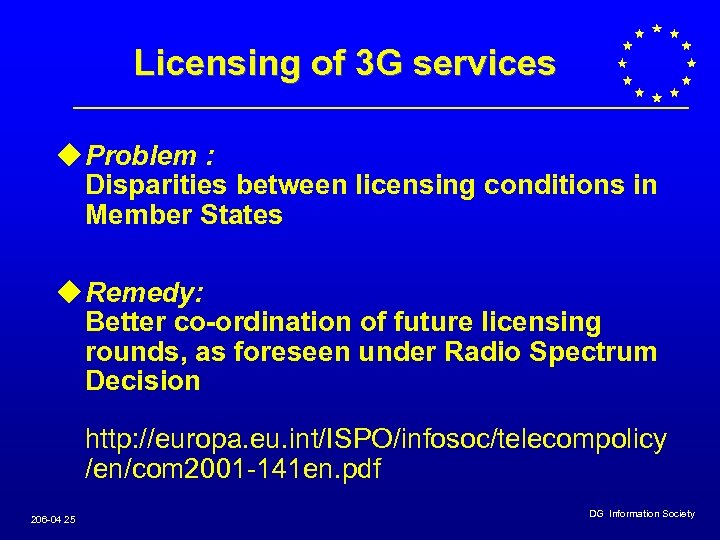 Licensing of 3 G services u Problem : Disparities between licensing conditions in Member