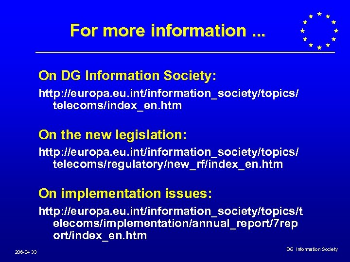 For more information. . . On DG Information Society: http: //europa. eu. int/information_society/topics/ telecoms/index_en.