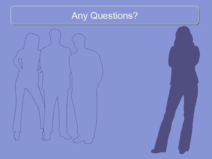 Any Questions? 