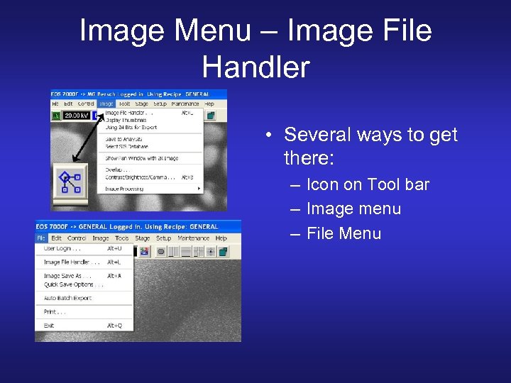 Image Menu – Image File Handler • Several ways to get there: – Icon