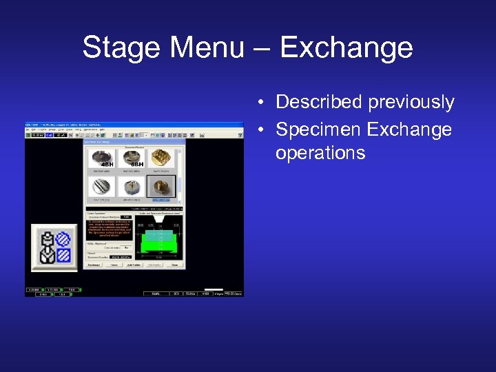Stage Menu – Exchange • Described previously • Specimen Exchange operations 
