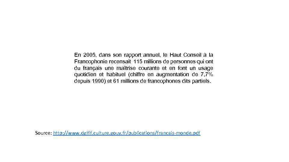 En 2005, dans son rapport annuel, le Haut Conseil à la Francophonie recensait 115