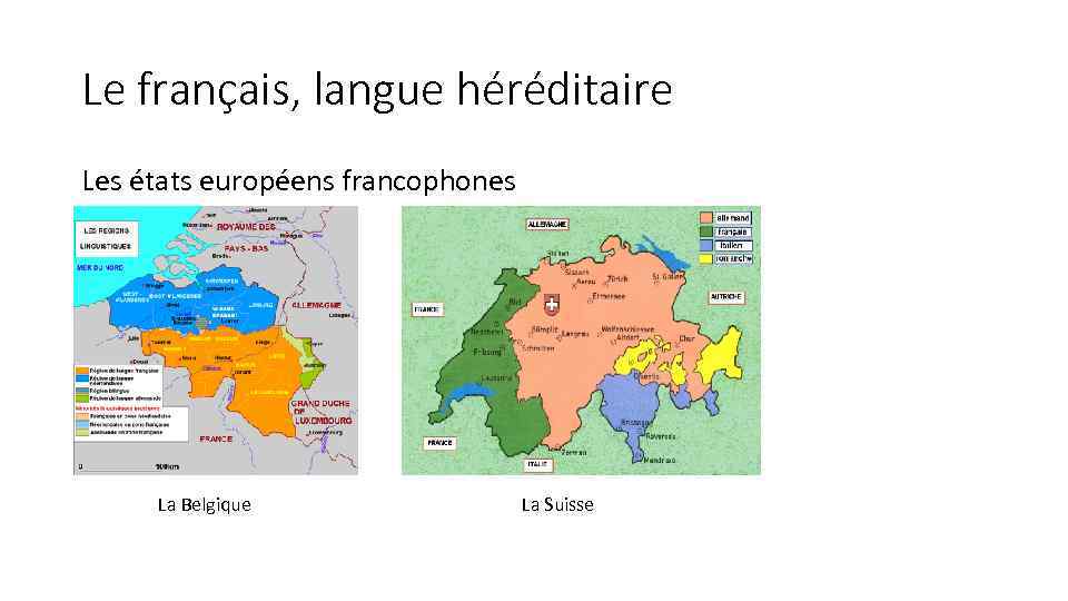 Le français, langue héréditaire Les états européens francophones La Belgique La Suisse 