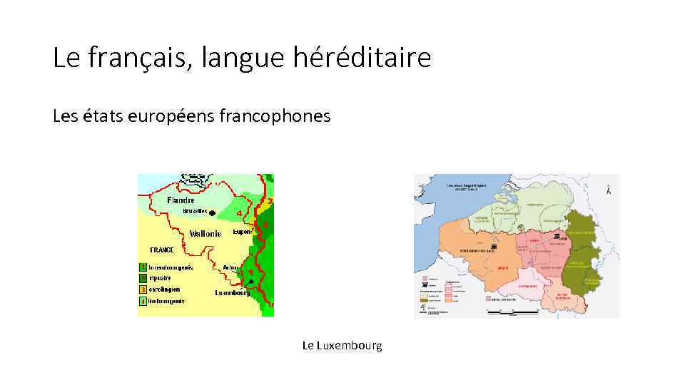 Le français, langue héréditaire Les états européens francophones Le Luxembourg 