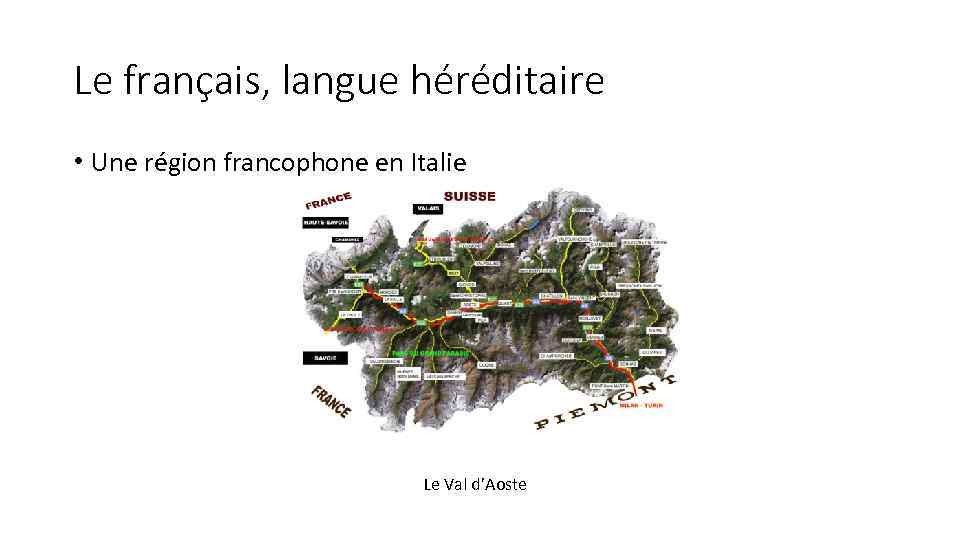 Le français, langue héréditaire • Une région francophone en Italie Le Val d’Aoste 