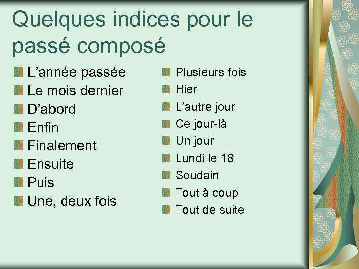 Quelques indices pour le passé composé L’année passée Le mois dernier D’abord Enfin Finalement