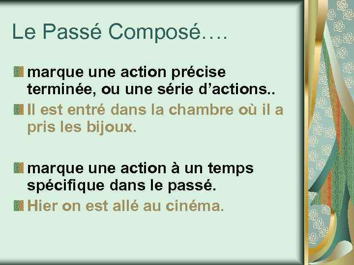 Le Passé Composé…. marque une action précise terminée, ou une série d’actions. . Il