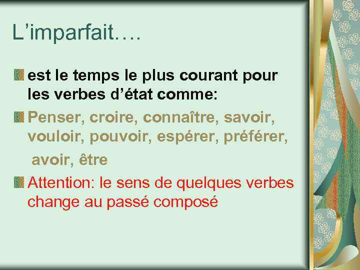 L’imparfait…. est le temps le plus courant pour les verbes d’état comme: Penser, croire,