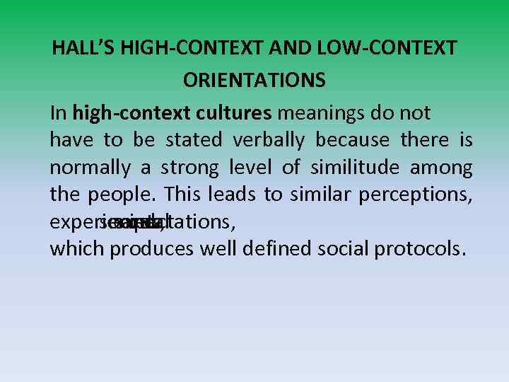 HALL’S HIGH-CONTEXT AND LOW-CONTEXT ORIENTATIONS In high-context cultures meanings do not have to be