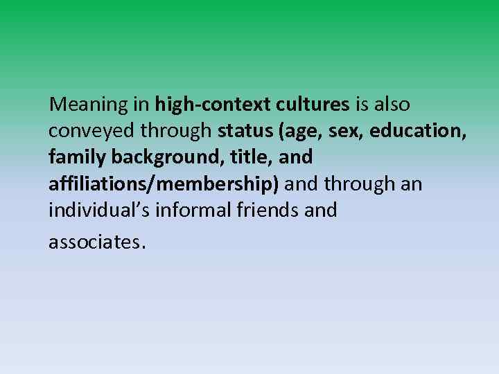 Meaning in high-context cultures is also conveyed through status (age, sex, education, family background,