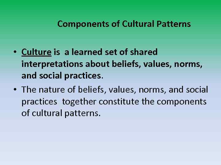 Components of Cultural Patterns • Сulture is a learned set of shared interpretations about