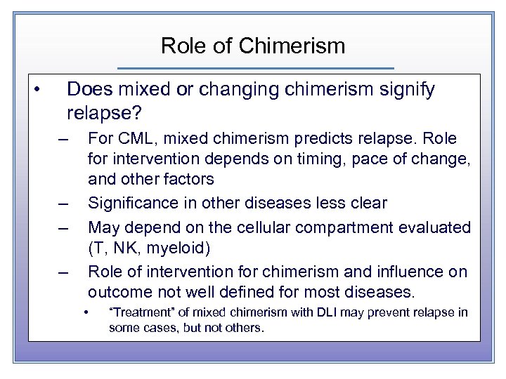 Role of Chimerism • Does mixed or changing chimerism signify relapse? – – For