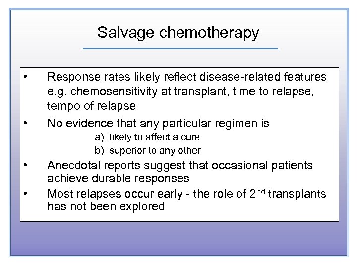 Salvage chemotherapy • • Response rates likely reflect disease-related features e. g. chemosensitivity at