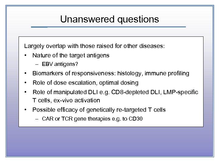 Unanswered questions Largely overlap with those raised for other diseases: • Nature of the