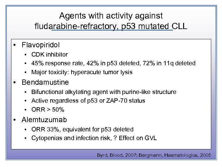 Agents with activity against fludarabine-refractory, p 53 mutated CLL • Flavopiridol • CDK inhibitor