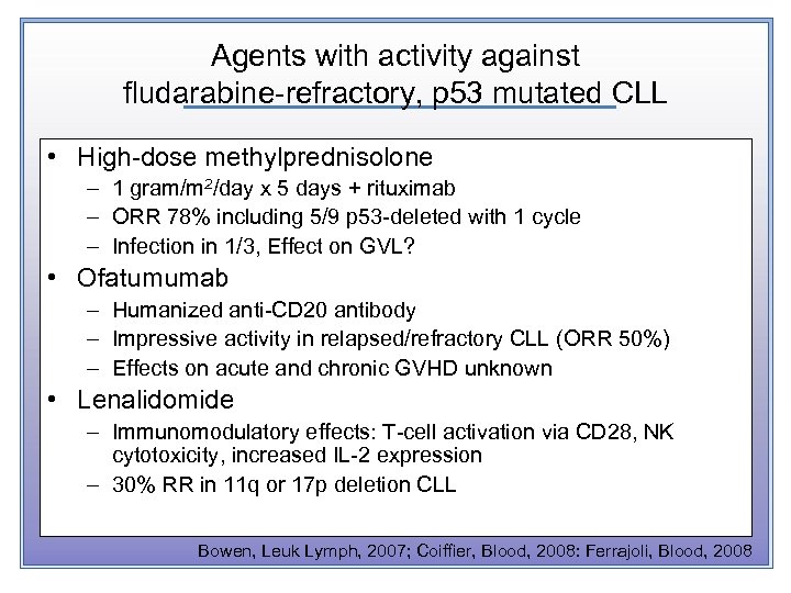 Agents with activity against fludarabine-refractory, p 53 mutated CLL • High-dose methylprednisolone – 1