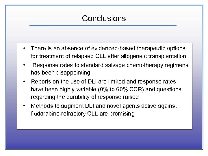 Conclusions • There is an absence of evidenced-based therapeutic options for treatment of relapsed