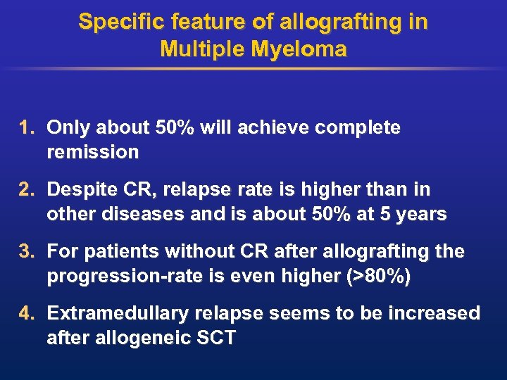 Specific feature of allografting in Multiple Myeloma 1. Only about 50% will achieve complete