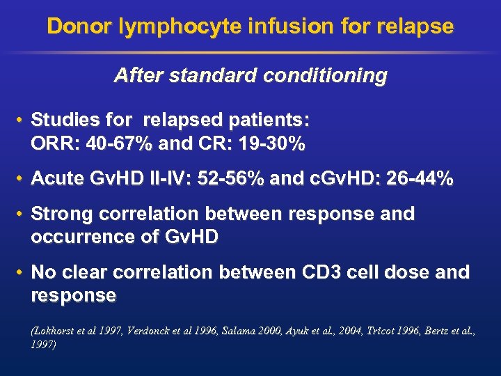 Donor lymphocyte infusion for relapse After standard conditioning • Studies for relapsed patients: ORR:
