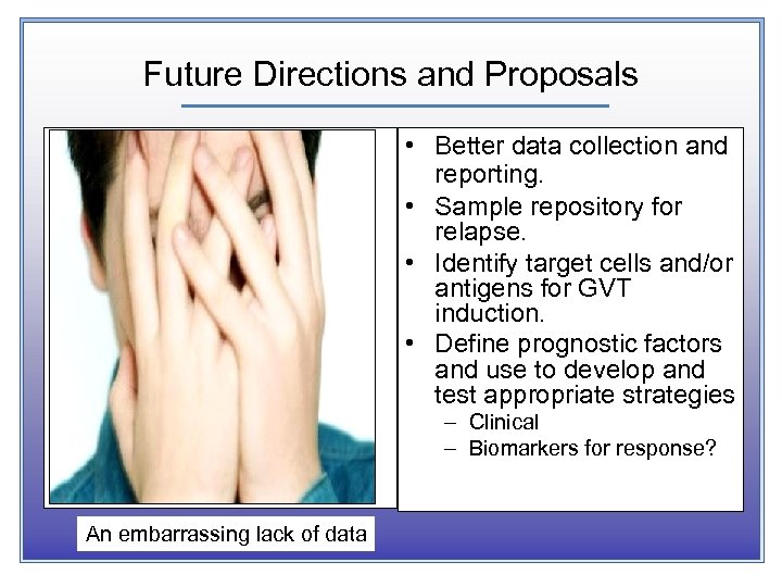 Future Directions and Proposals • Better data collection and reporting. • Sample repository for