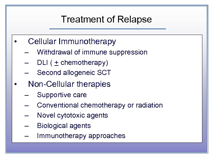 Treatment of Relapse • Cellular Immunotherapy – – – • Withdrawal of immune suppression