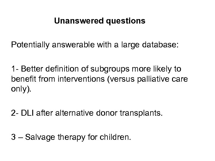 Unanswered questions Potentially answerable with a large database: 1 - Better definition of subgroups