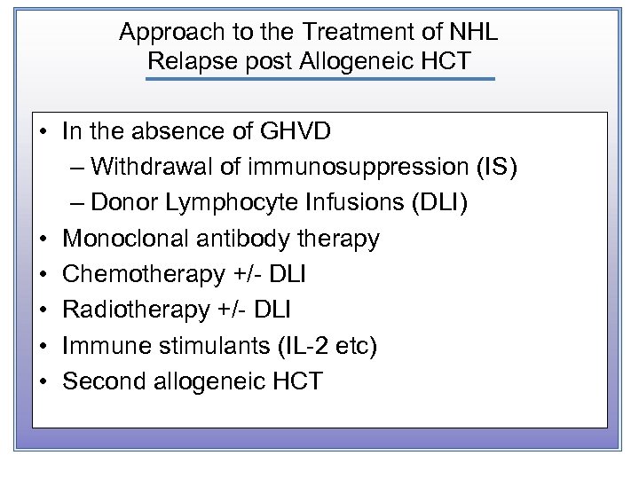 Approach to the Treatment of NHL Relapse post Allogeneic HCT • In the absence