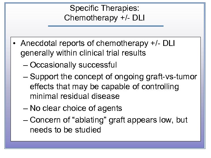 Specific Therapies: Chemotherapy +/- DLI • Anecdotal reports of chemotherapy +/- DLI generally within