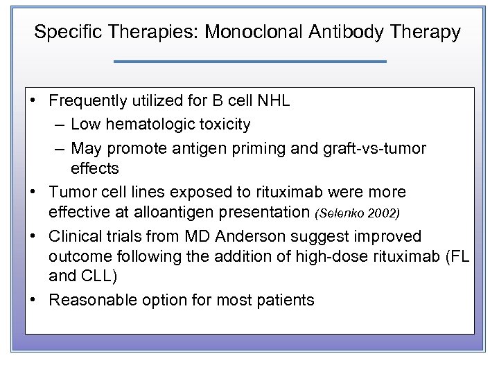 Specific Therapies: Monoclonal Antibody Therapy • Frequently utilized for B cell NHL – Low