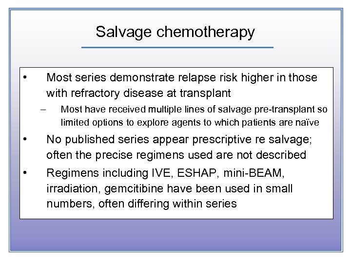 Salvage chemotherapy • Most series demonstrate relapse risk higher in those with refractory disease