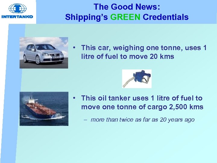 The Good News: Shipping’s GREEN Credentials • This car, weighing one tonne, uses 1