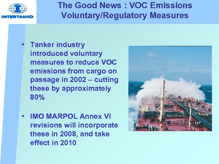 The Good News : VOC Emissions Voluntary/Regulatory Measures • Tanker industry introduced voluntary measures