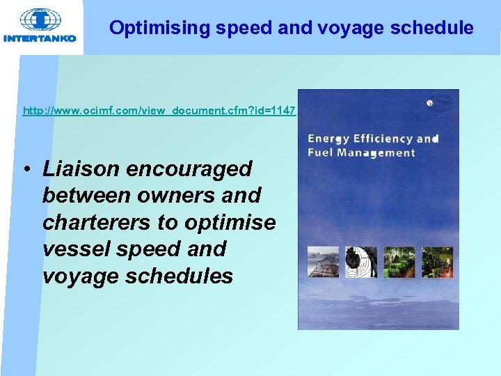 Optimising speed and voyage schedule http: //www. ocimf. com/view_document. cfm? id=1147 • Liaison encouraged