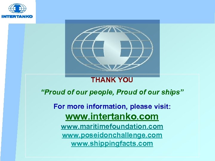 THANK YOU “Proud of our people, Proud of our ships” For more information, please