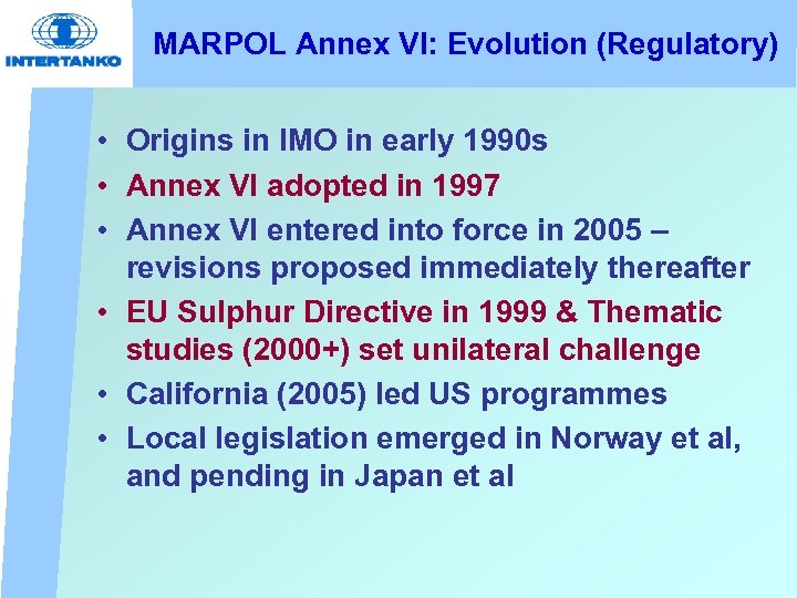 MARPOL Annex VI: Evolution (Regulatory) • Origins in IMO in early 1990 s •