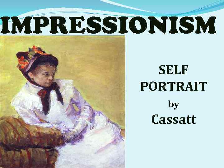 IMPRESSIONISM SELF PORTRAIT by Cassatt 