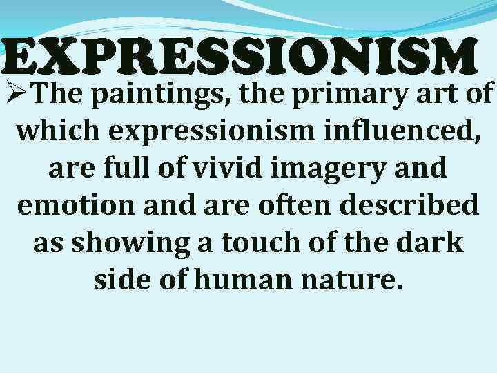 EXPRESSIONISM ØThe paintings, the primary art of which expressionism influenced, are full of vivid
