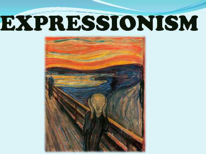 EXPRESSIONISM 