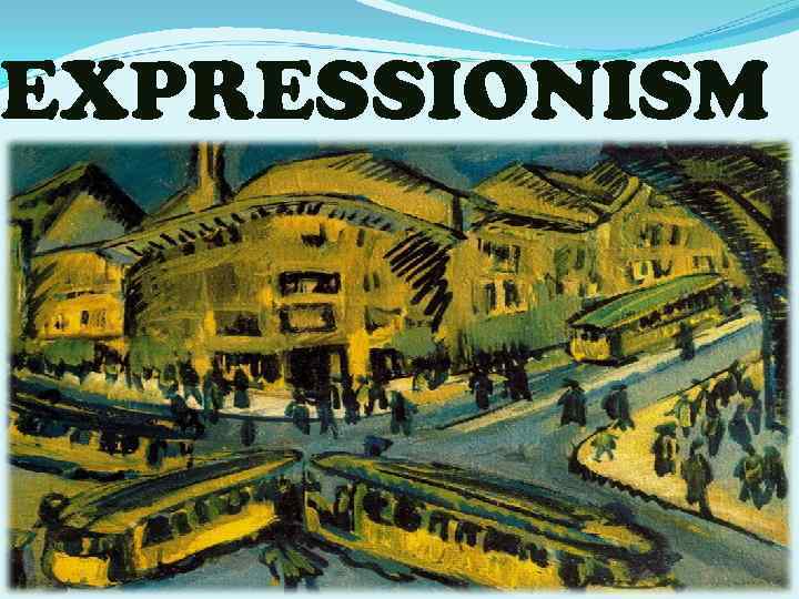 EXPRESSIONISM 