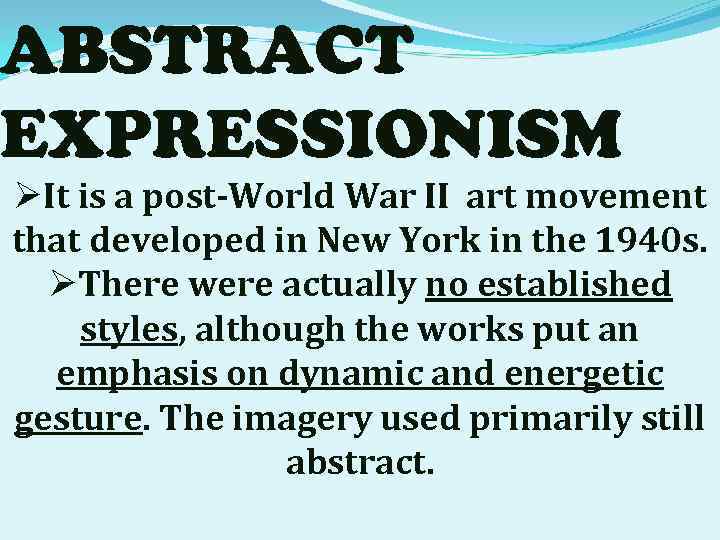ABSTRACT EXPRESSIONISM ØIt is a post-World War II art movement that developed in New
